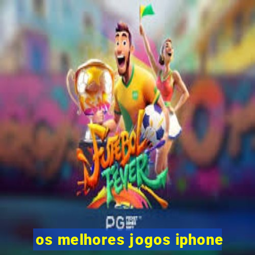 os melhores jogos iphone